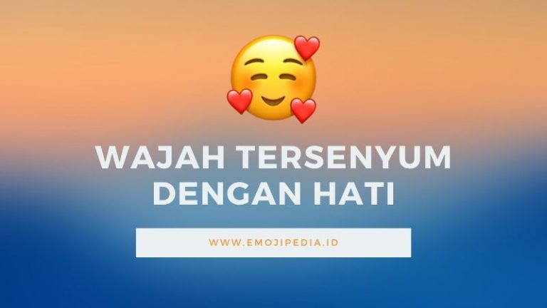 √ Arti Emoji 🥰 Wajah Tersenyum dengan Hati - Emojipedia