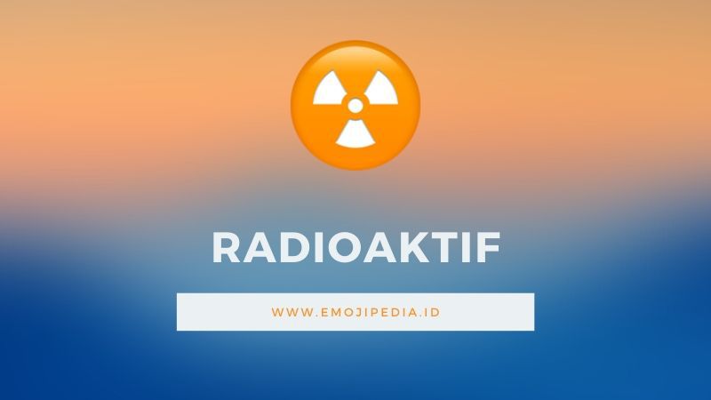 Arti Emoji Radioaktif by Emojipedia.ID