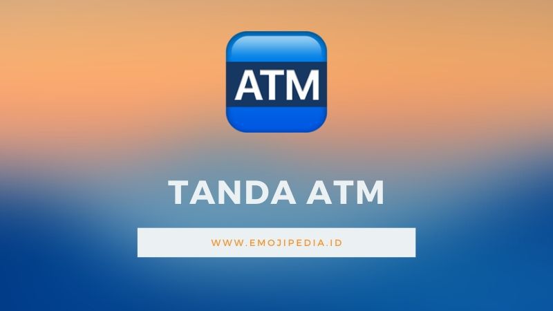 Arti Emoji Tanda ATM by Emojipedia.ID