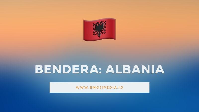Arti Emoji Bendera Albania by Emojipedia.ID