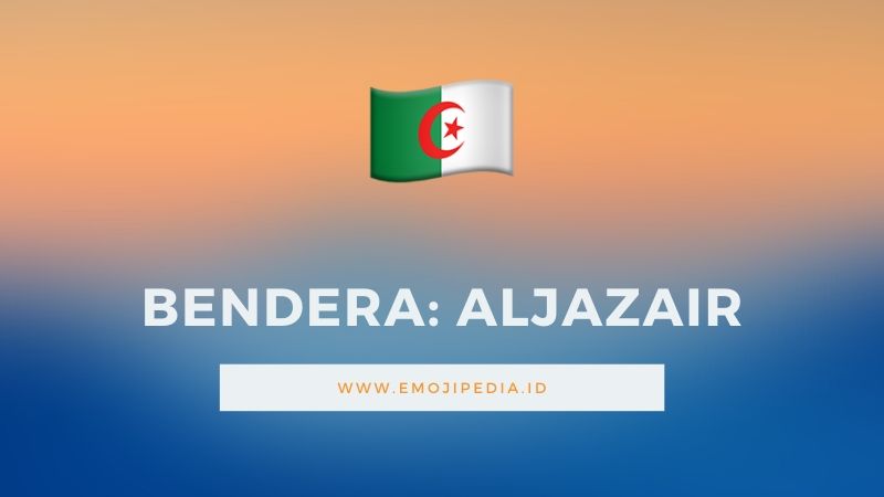 Arti Emoji Bendera Aljazair by Emojipedia.ID