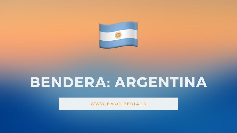Arti Emoji Bendera Argentina by Emojipedia.ID