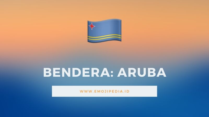 Arti Emoji Bendera Aruba by Emojipedia.ID