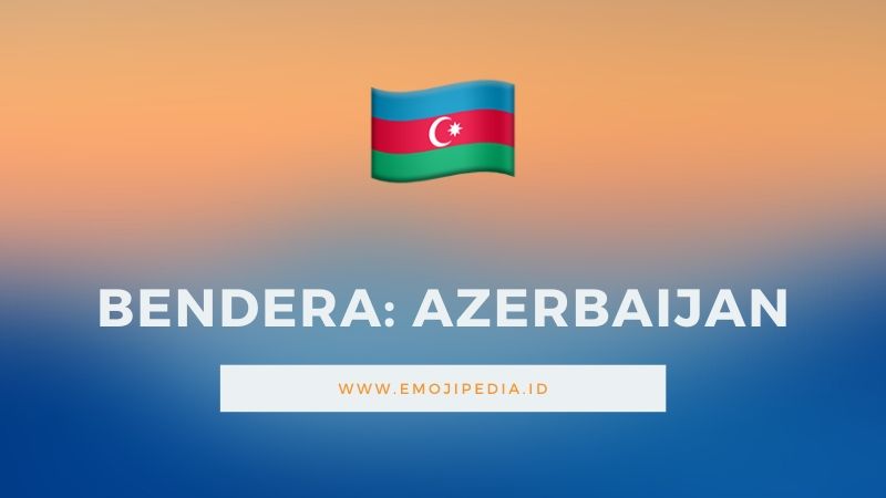Arti Emoji Bendera Azerbaijan by Emojipedia.ID