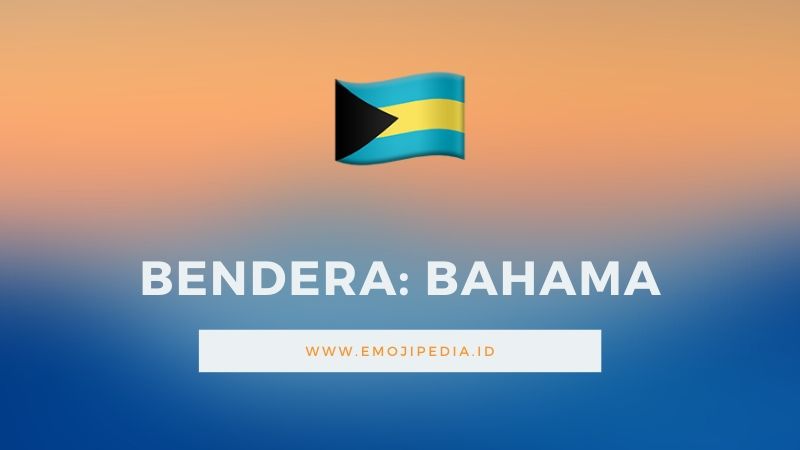 Arti Emoji Bendera Bahama by Emojipedia.ID