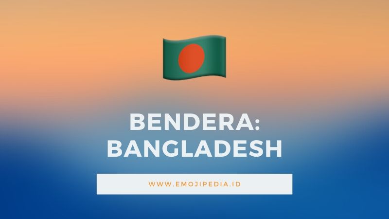 Arti Emoji Bendera Bangladesh by Emojipedia.ID