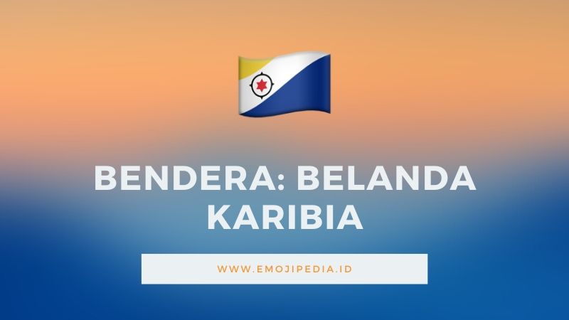 Arti Emoji Bendera Belanda Karibia by Emojipedia.ID