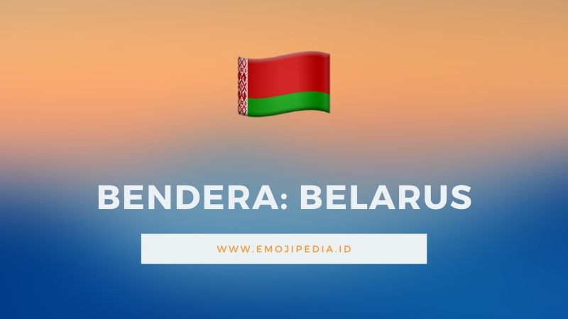 Arti Emoji Bendera Belarus by Emojipedia.ID