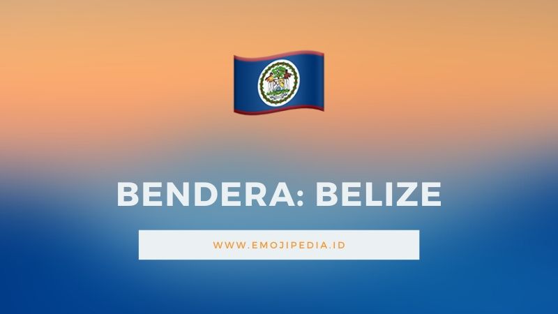Arti Emoji Bendera Belize by Emojipedia.ID
