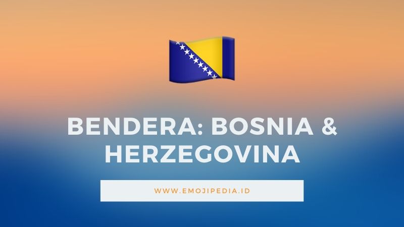 Arti Emoji Bendera Bosnia & Herzegovina by Emojipedia.ID
