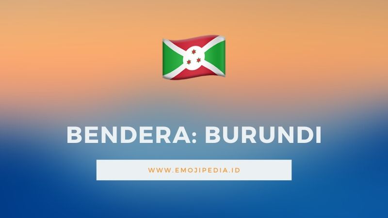 Arti Emoji Bendera Burundi by Emojipedia.ID