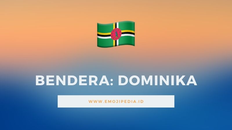 Arti Emoji Bendera Dominika by Emojipedia.ID