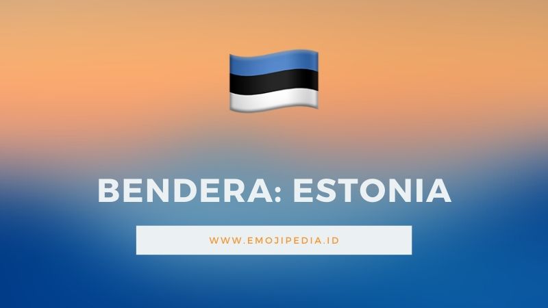 Arti Emoji Bendera Estonia by Emojipedia.ID