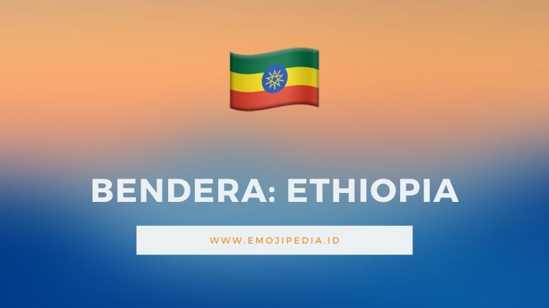Arti Emoji Bendera Ethiopia by Emojipedia.ID