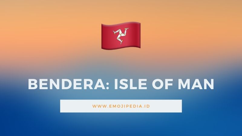 Arti Emoji Bendera Isle Of Man by Emojipedia.ID