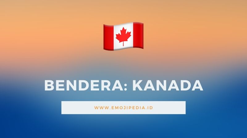 Arti Emoji Bendera Kanada by Emojipedia.ID