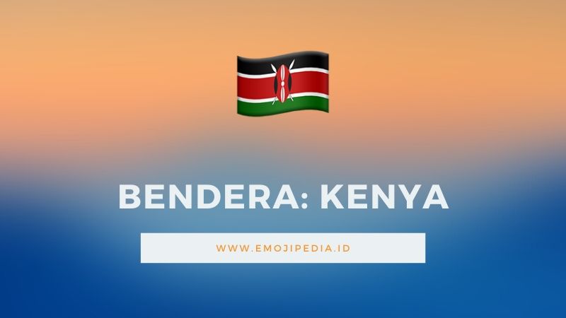 Arti Emoji Bendera Kenya by Emojipedia.ID