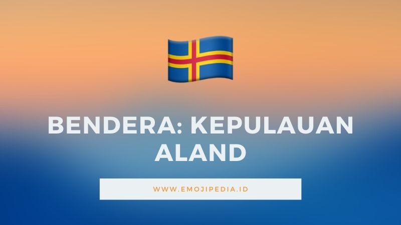Arti Emoji Bendera Kepulauan Aland by Emojipedia.ID
