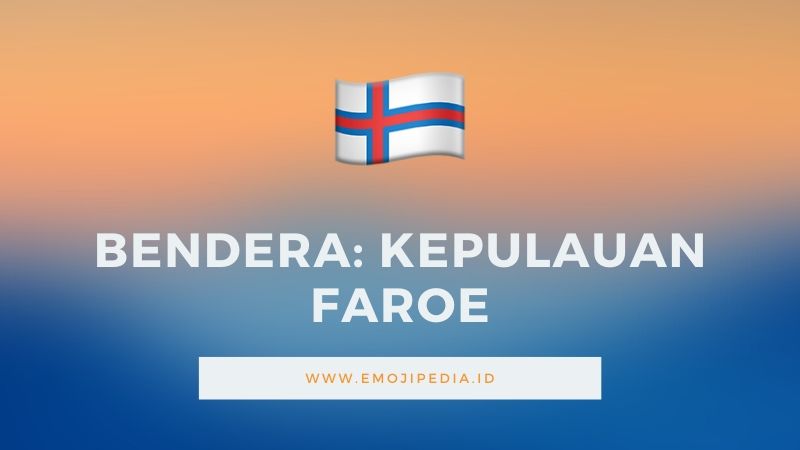 Arti Emoji Bendera Kepulauan Faroe by Emojipedia.ID