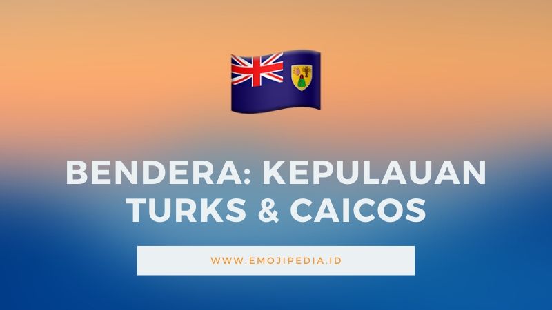 Arti Emoji Bendera Kepulauan Turks & Caicos by Emojipeedia.ID