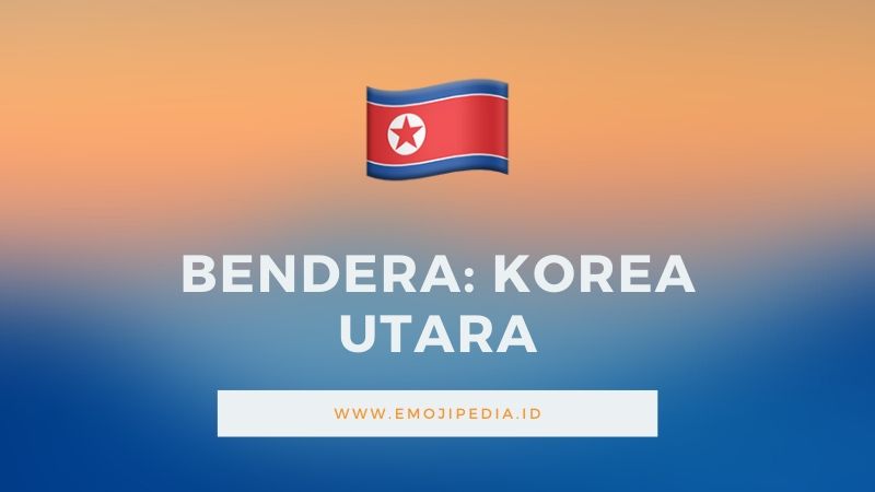 Arti Emoji Bendera Korea Utara by Emojipedia.ID