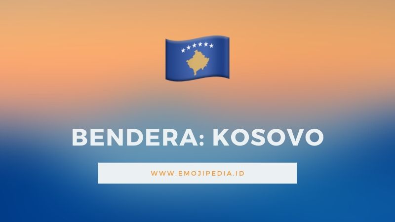 Arti Emoji Bendera Kosovo by Emojipedia.ID