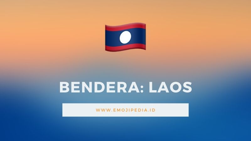 Arti Emoji Bendera Laos by Emojipedia.ID