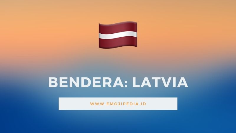 Arti Emoji Bendera Latvia by Emojipedia.ID