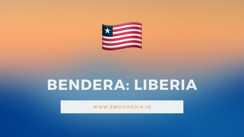 Arti Emoji Bendera Liberia by Emojipedia.ID