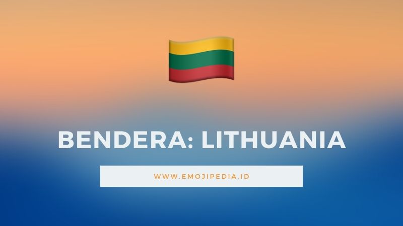 Arti Emoji Bendera Lithuania by Emojipedia.ID