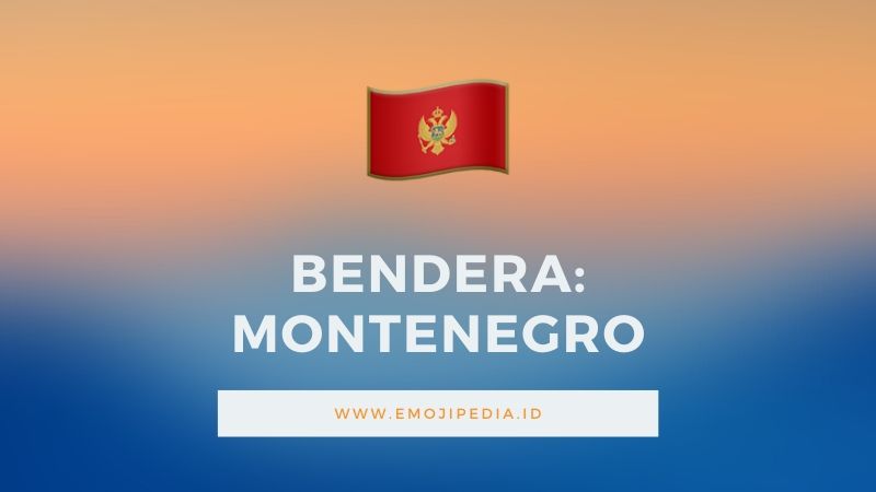 Arti Emoji Bendera Montenegro by Emojipedia.ID
