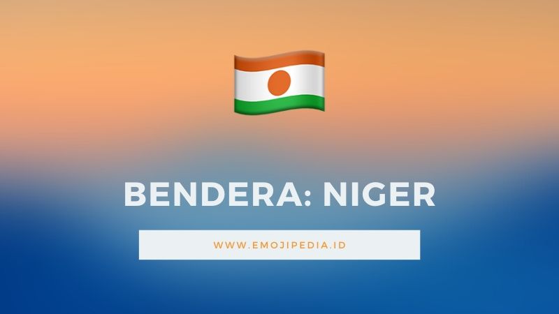 Arti Emoji Bendera Niger by Emojipedia.ID