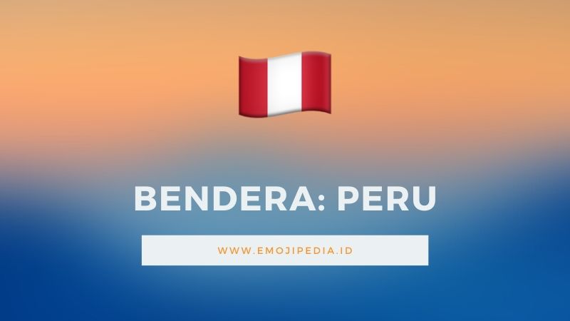 Arti Emoji Bendera Peru by Emojipedia.ID
