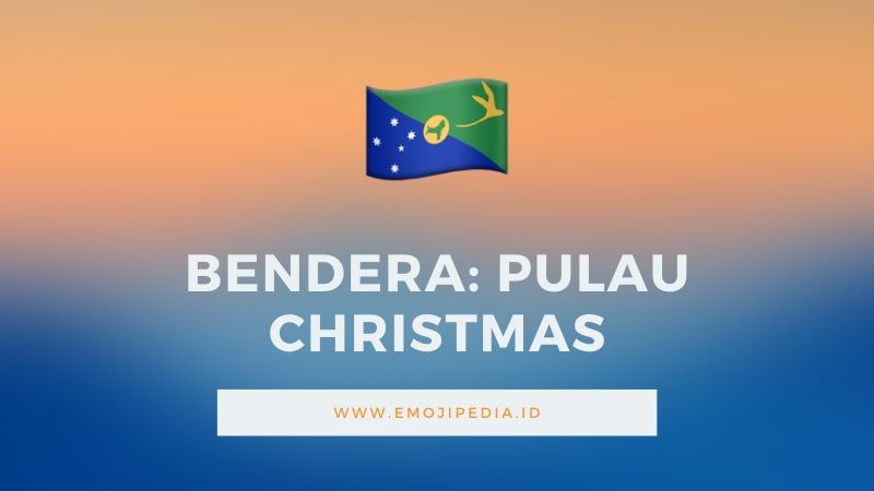 Arti Emoji Bendera Pulau Christmas by Emojipedia.ID