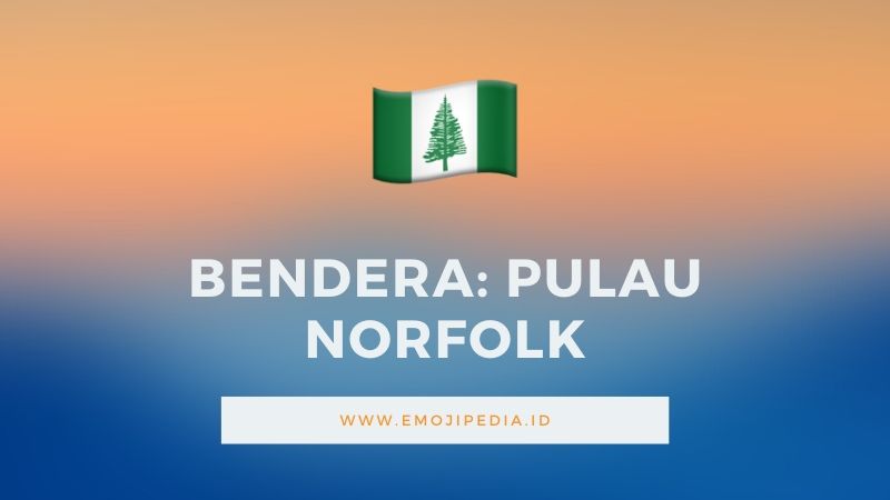 Arti Emoji Bendera Pulau Norfolk by Emojipedia.ID