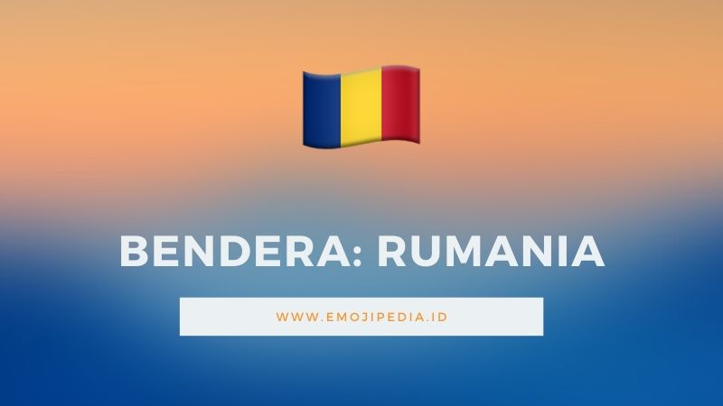 Arti Emoji Bendera Rumania by Emojipedia.ID