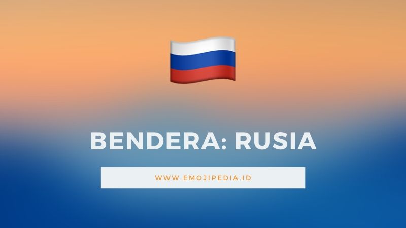 Arti Emoji Bendera Rusia by Emojipedia.ID