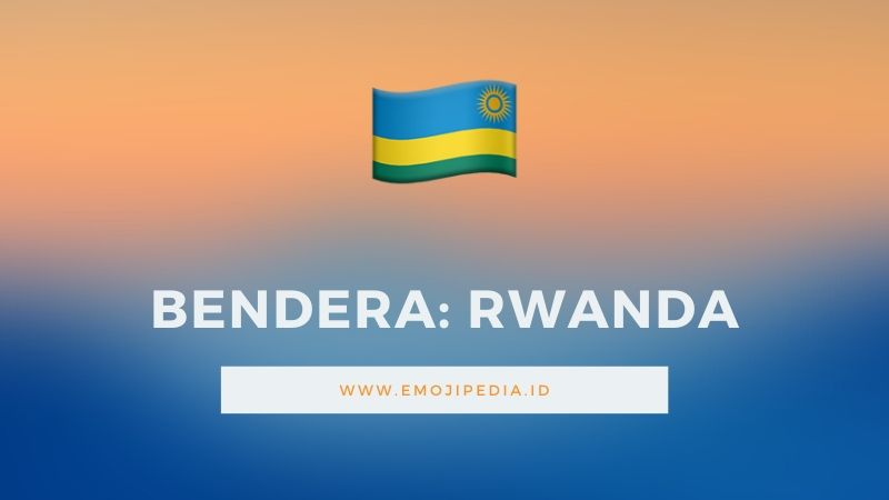 Arti Emoji Bendera Rwanda by Emojipedia.ID