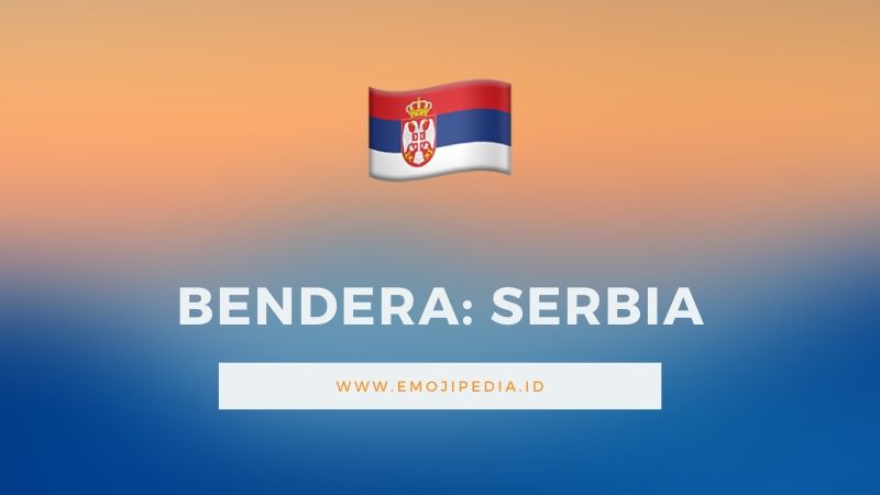 Arti Emoji Bendera Serbia by Emojipedia.ID