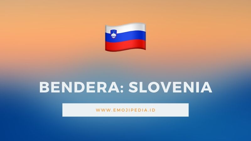 Arti Emoji Bendera Slovenia by Emojipedia.ID