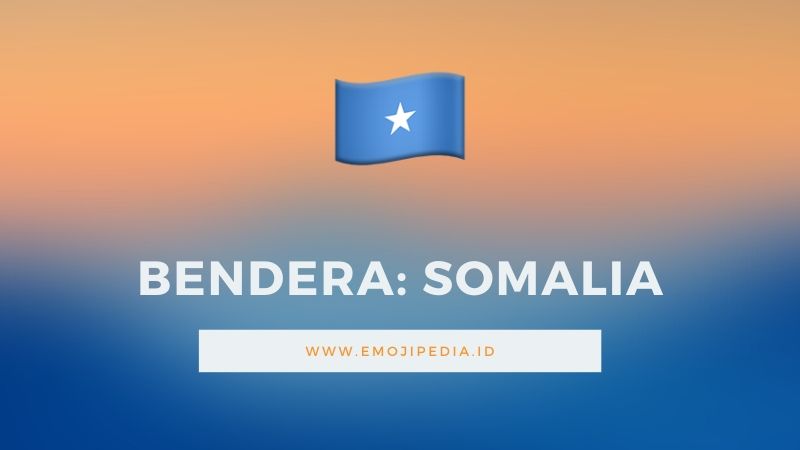 Arti Emoji Bendera Somalia by Emojipedia.ID