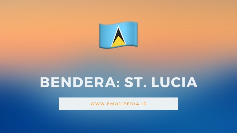 Arti Emoji Bendera St. Lucia by Emojipedia.ID