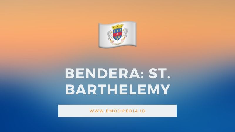 Arti Emoji Bendera St.Barthelemy by Emojipedia.ID