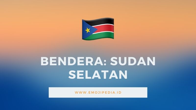 Arti Emoji Bendera Sudan Selatan by Emojipedia.ID