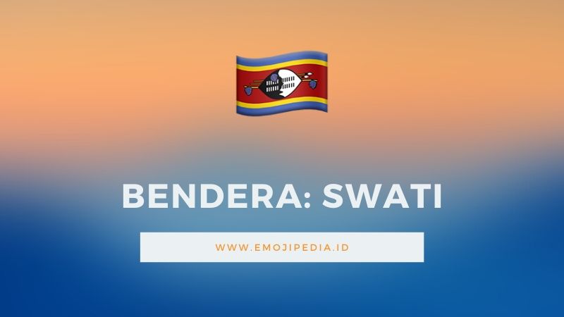 Arti Emoji Bendera Swati by Emojipedia.ID