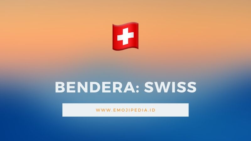 Arti Emoji Bendera Swiss by Emojipedia.ID