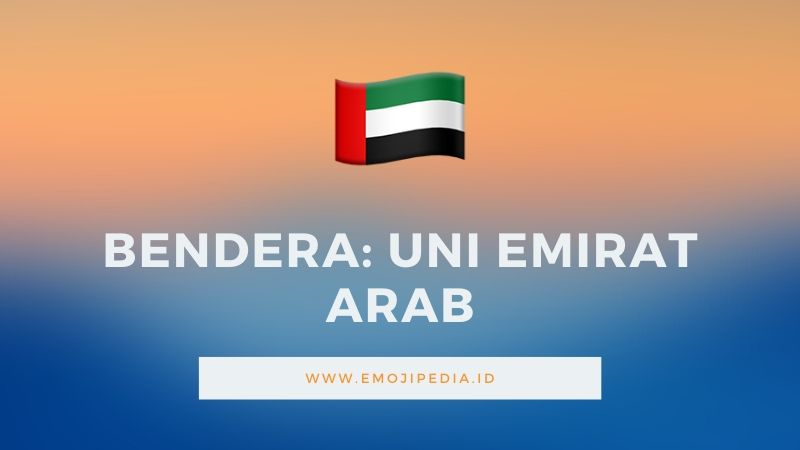Arti Emoji Bendera Uni Emirat Arab by Emojipedia.ID