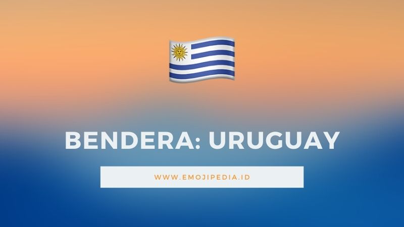 Arti Emoji Bendera Uruguay by Emojipedia.ID