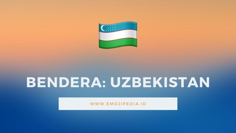 Arti Emoji Bendera Uzbekistan by Emojipedia.ID