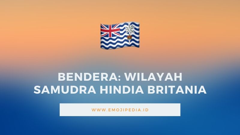 Arti Emoji Bendera Wilayah Samudra Hindia Britania by Emojipedia.ID